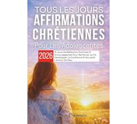Tous Les Jours Affirmations Chrétiennes Pour Les Adolescentes 2026: 31 Jours De Réflexions Positives Et Encourageantes Pour Renforcer La Foi, Développer La Confiance Et Accueillir L'amour De Dieu