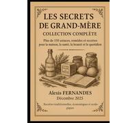 Tous les Secrets de Grand-Mère: Tout le savoir-faire de nos aïeules en un seul livre