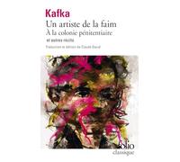 Tous les textes parus du vivant de Kafka: Tome 2, Un artiste de la faim, A la colonie pénitentiaire et autres récits: A38281 (Folio (Gallimard))