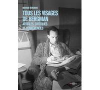 Tous les visages de Bergman: Articles, tribunes, interventions d'Ingmar Bergman