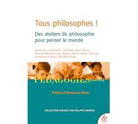 Tous philosophes !: Des ateliers philo pour penser le monde