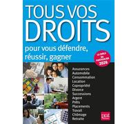 Tous vos droits: Pour vous défender, réussir, gagner
