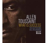 Toussaint, Allen - What Is Success: the Scepter and Bell Recordings