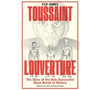 TOUSSAINT LOUVERTURE: The Story of the Only Successful Slave Revolt in History