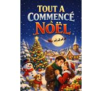 TOUT A COMMENCÉ À NOËL: Un cadeau idéal pour Noël (ROMANS DE NOËL - NOUVELLE ÉDITION 2026/2027)