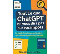 Tout ce que ChatGPT ne vous dira pas sur vos impôts