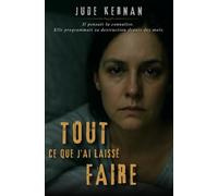 Tout ce que j’ai laissé faire: Il pensait la connaître. Elle programmait sa destruction depuis des mois.