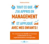Tout Ce Que Jai Appris En Management… Et Appliqué Avec Mes Enfants (eb