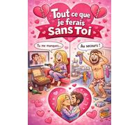 Tout ce que je ferais sans toi: Le guide honnête de tout ce que je peux faire sans toi (Livre humoristique, composé uniquement de pages blanches)