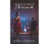 Tout ce que je ne t’ai pas dit: Deux cœurs séparés par l’orgueil, réunis par le destin.