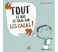 Tout ce que je sais sur les cacas !