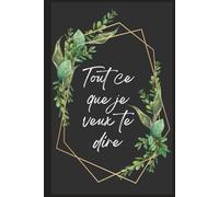 Tout ce que je veux te dire: journal à partager... ou pas