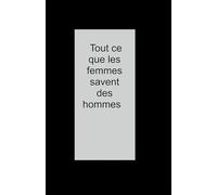 Tout ce que les femmes savent des hommes
