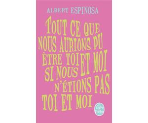 Tout ce que nous aurions pu être toi et moi si nous n'étions pas toi et moi (Litterature & Documents)