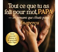 Tout ce que tu as fait pour moi, PAPA - En pensant que c'était passé inaperçu: Livre souvenir d'amour et de gratitude pour Papa | Cadeau original pour la Fête des Pères, un anniversaire ou Noël