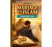 Tout ce que vous devez savoir sur le mariage en Islam aujourd’hui: Fondements éthiques, responsabilités et dynamiques familiales