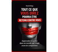 Tout ce que vous direz pourra être retenu contre vous: Apprendre à parler dans un monde qui réagit avant de comprendre