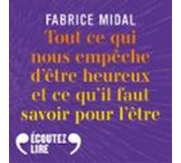 Tout Ce Qui Nous Empêche D'être Heureux Et Ce Qu'il Faut Savoir Pour L'être
