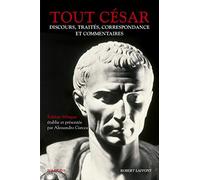 Tout César: Discours, traités, correspondance et commentaires