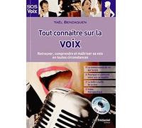 Tout connaître sur la voix: Retrouver, comprendre et maîtriser sa voix en toutes circonstances