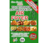TOUT CUISINER (OU PRESQUE) AU AIR FRYER : 100 recettes faciles, rapides et croustillantes: Spécial sans porc (Tout cuisiner au air fryer)