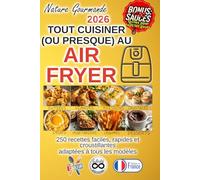 TOUT CUISINER (OU PRESQUE) AU AIR FRYER: 250 recettes faciles, rapides et croustillantes (Tout cuisiner au air fryer)