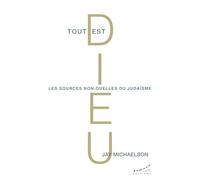 Tout est Dieu: Les sources non-duelles du judaïsme