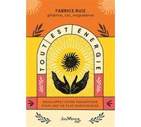 Tout est énergie: Développez votre magnétisme pour une vie plus harmonieuse