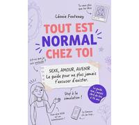 Tout est normal chez toi: Sexe, Amour, Avenir : Le guide pour ne plus jamais t'excuser d'exister