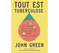 Tout est tuberculose: Vie et survie de la plus mortelle des infections