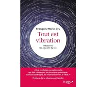 Tout est vibration: Découvrez les pouvoirs du son