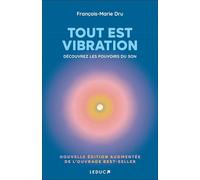 Tout est vibration: Découvrez les pouvoirs du son