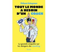 Tout le monde a besoin d'un coach: La grande enquête sur les dangers du coaching