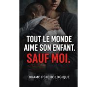 TOUT LE MONDE AIME SON ENFANT. SAUF MOI. (Suspense Français)