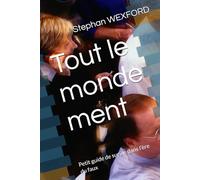 Tout le monde ment: Petit guide de survie dans l’ère du faux