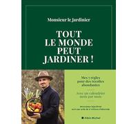 Tout le monde peut jardiner !: Les 7 règles pour récolter légumes, herbes aromatiques et fruits en abondance