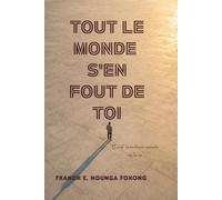 TOUT LE MONDE S’EN FOUT DE TOI: Et c’est la meilleure nouvelle de ta vie