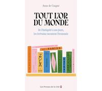 Tout l'or du monde: De l'Antiquité à nos jours, les écrivains racontent l'économie