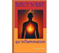 Tout n'est qu'inflammation: Comprendre le messager de la vie
