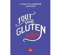 Tout sans gluten: L'encyclopédie gourmande
