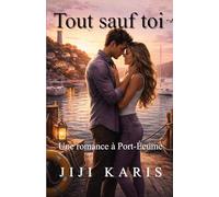 Tout sauf toi: Une romance à Port-Écume