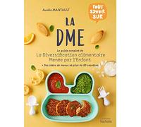Tout savoir sur la DME: Le guide complet de la diversification alimentaire menée par l'enfant