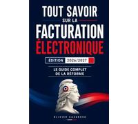 Tout Savoir sur la Facturation Électronique - Édition 2026/2027: Le guide complet de la réforme pour les indépendants, micro-entreprises, TPE et PME