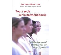 Tout savoir sur la préménopause: Equilibre hormonal et hygiène de vie de 30 à 50 ans
