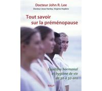 Tout savoir sur la préménopause: Equilibre hormonal et hygiène de vie de 30 à 50 ans