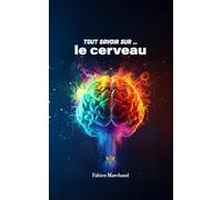 Tout savoir sur ... le cerveau