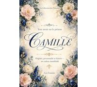 Tout savoir sur le prénom Camille: Signification, origine, étymologie, personnalité, histoire et symbolique du prénom Camille - Cadeau de naissance, baptême ou anniversaire