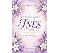 Tout savoir sur le prénom Inès: Signification, origine, étymologie, personnalité, histoire et symbolique du prénom Inès - Cadeau de naissance, baptême ou anniversaire