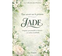 Tout savoir sur le prénom Jade: Origines, personnalité et histoire du prénom Jade