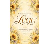 Tout savoir sur le prénom Lucie: Signification, origine, étymologie, personnalité, histoire et symbolique du prénom Lucie - Cadeau de naissance, baptême ou anniversaire